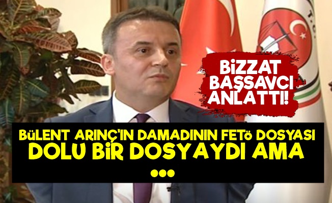 Başsavcı'dan Bülent Arınç'ın Damadı İle İlgili Şok Sözler!