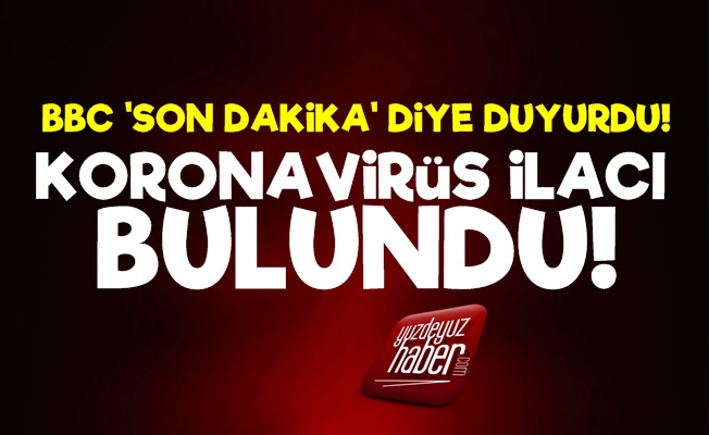 BBC: Koronavirüsün İlacı Bulundu…