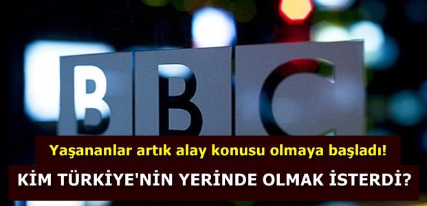 BBC’DEN İRONİK BİR SORU…