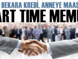 BEKARA KREDİ, ANNEYE MAAŞ.. PART TIME MEMUR!