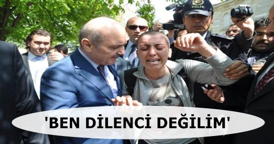 ‘BEN DİLENCİ DEĞİLİM’