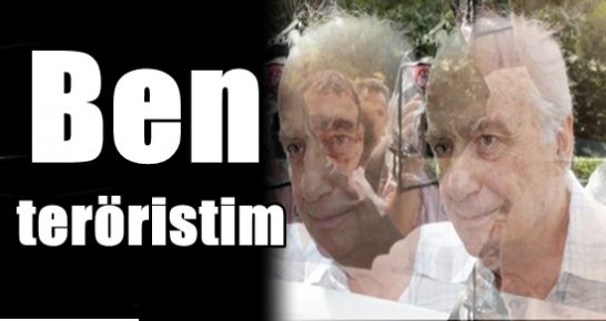 ‘BEN TERÖRİSTİM…’