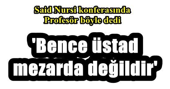 ‘BENCE ÜSTAD MEZARDA DEĞİLDİR’