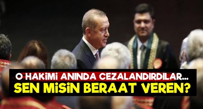 Beraat Veren Hakimi Cezalandırdılar!