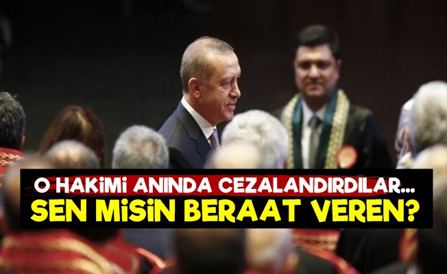 Beraat Veren Hakimi Cezalandırdılar!