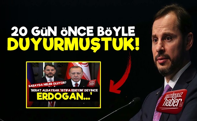 Berat Albayrak'ın İstifasını YüZDEYüZHABER 20 Gün Önce Duyurmuştu!