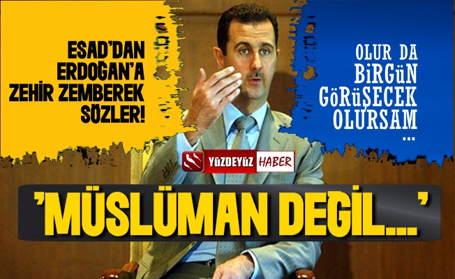 Beşar Esad'dan Cumhurbaşkanı Erdoğan'a Olay Sözler!