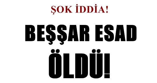 BEŞŞAR ESAD ÖLDÜ!