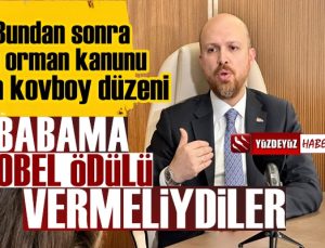 Bilal Erdoğan: Babama dünya Nobel Ödülü vermeliydi çünkü…