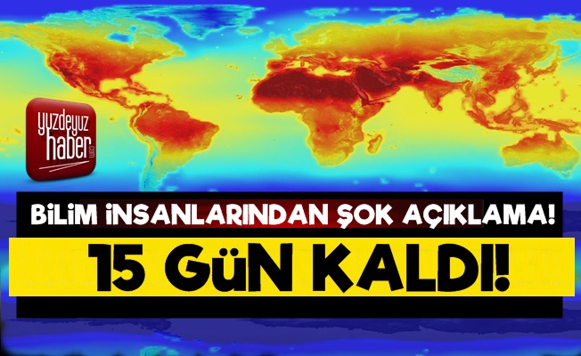 Bilim İnsanlarından Şok Açıklama! 15 Gün Kaldı