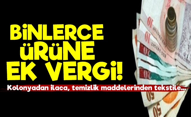 Binlerce Ürüne Ek Vergi!