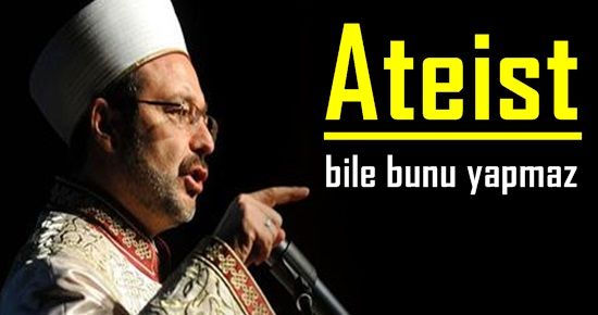 ‘BİR ATEİST BİLE BUNU YAPMAZ’