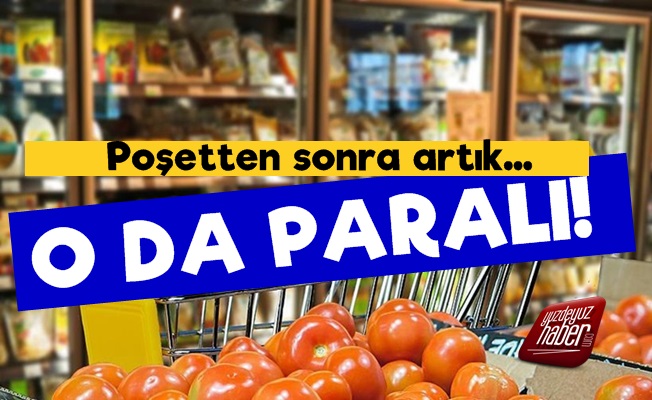 Bir Bu Eksikti! Poşetten Sonra O da Paralı Olacak…