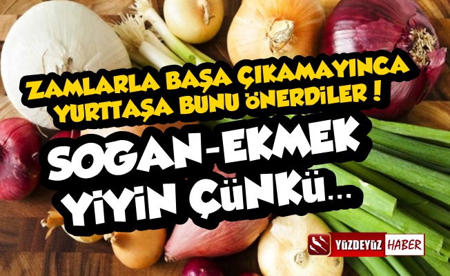 Bir Bu Kalmıştı! 'Siz de Soğan-Ekmek Yiyin…'