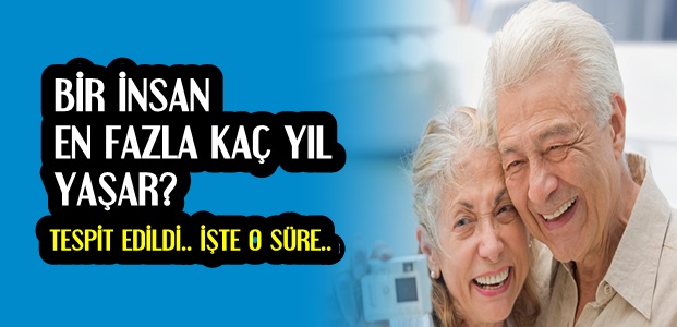 BİR İNSAN KAÇ YIL YAŞAR?