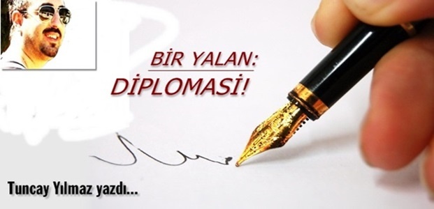 BİR YALAN: DİPLOMASİ!