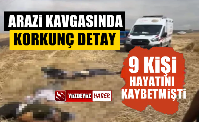 Bismil'de 9 kişinin öldüğü arazi kavgasında korkunç detay