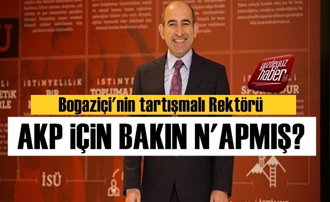 Boğaziçi Rektörü'nün AKP'de Bir Görevi Daha Varmış!