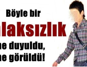 BÖYLE BİR AHLAKSIZLIK DUYULMADI!