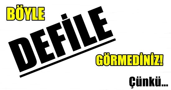 BÖYLE DEFİLE GÖRMEDİNİZ!