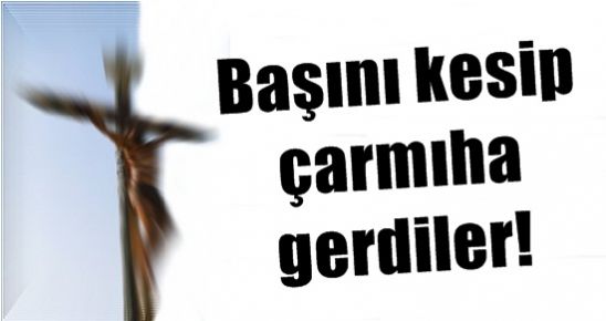 BÖYLE İDAM GÖRÜLMEDİ!