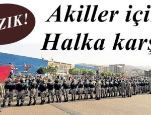 ‘BU AKİLLERİ SOKAKLARIMIZDA İSTEMİYORUZ’