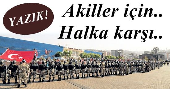 ‘BU AKİLLERİ SOKAKLARIMIZDA İSTEMİYORUZ’