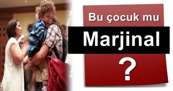 BU ÇOCUK MU MARJİNAL?