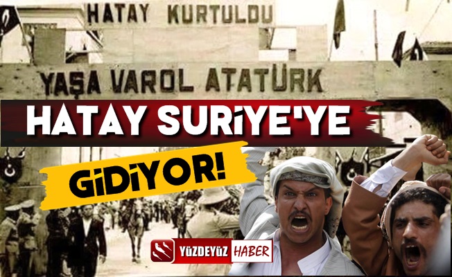 Bu da Oldu! Hatay Suriye'ye Gidiyor…