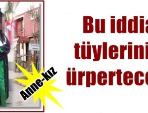 BU İDDİA TÜYLERİNİZİ ÜRPERTECEK!