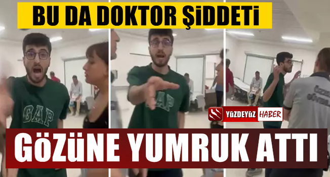 Bu kez doktor hasta ve hasta yakınına saldırdı, gözünü yumrukladı