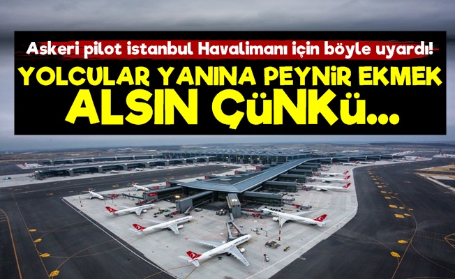 Bu Kez Eski Askeri Pilot İstanbul Havalimanını Anlattı!