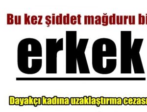 BU KEZ ŞİDDET MAĞDURU BİR “ERKEK”