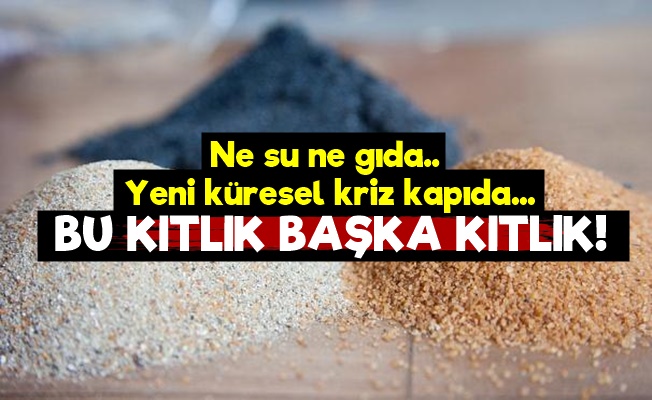 Bu Kıtlık Başka Kıtlık!