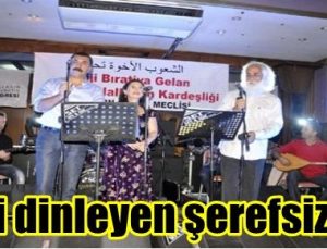 ‘BU KONSERİ DİNLEMEYE GELEN ŞEREFSİZDİR’