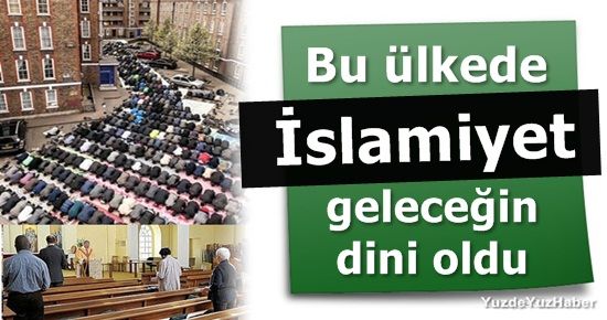 BU ÜLKEDE ‘İSLAMİYET’ GELECEĞİN DİNİ OLDU!