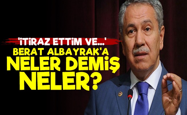 Bülent Arınç, Berat Albayrak'a Bakın Neler Demiş?