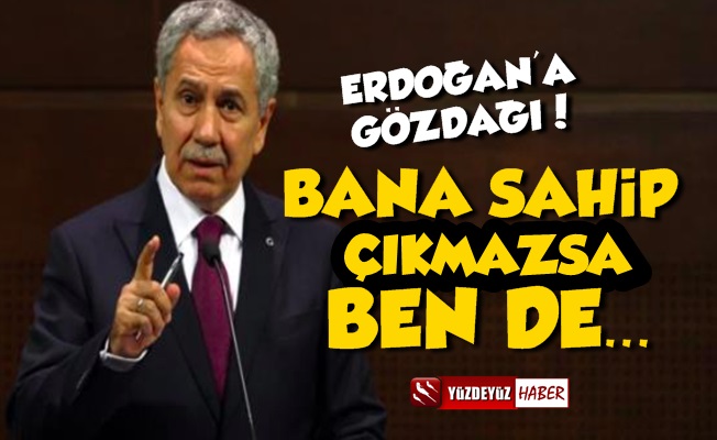 Bülent Arınç'tan Erdoğan'a Gözdağı: Sahip Çıkmazsa…