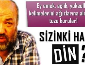 ‘BUNA MI İSLAM DİYORSUNUZ? SİZİN Kİ HANGİ DİN?’