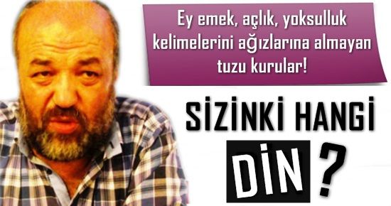 ‘BUNA MI İSLAM DİYORSUNUZ? SİZİN Kİ HANGİ DİN?’