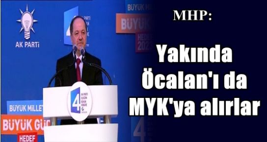 ‘BUNLAR YAKINDA ÖCALAN’I DA MYK’YA ALIRLAR…’