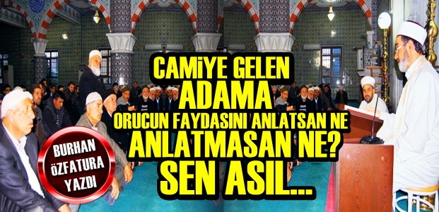 CAMİDE ORUCUN FAYDASINI ANLATMAYI BIRAK…