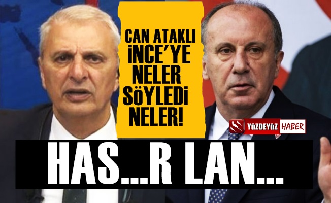 Can Ataklı'dan Muharrem İnce'ye: Bu adam bir işe yaramaz