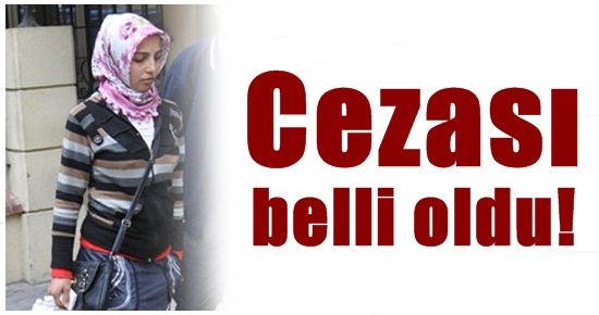 CANİ ANNENİN CEZASI BELLİ OLDU