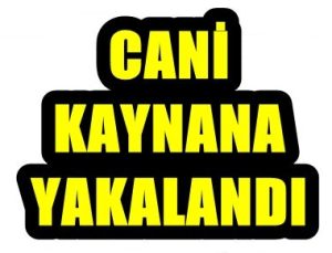 CANİ KAYNANA YAKANLANDI!