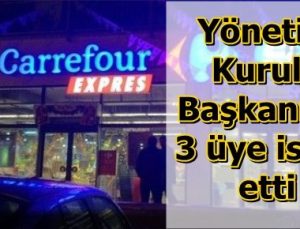 CARREFOURSA’DA İSTİFA DEPREMİ…