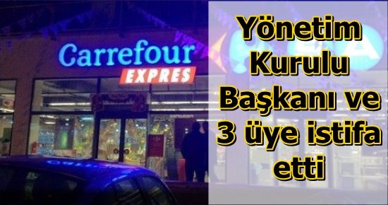 CARREFOURSA’DA İSTİFA DEPREMİ…