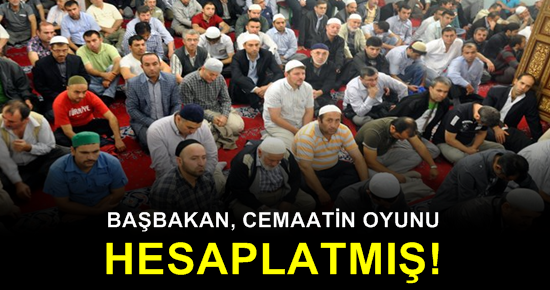 CEMAATİN OYUNU HESAPLATMIŞ…