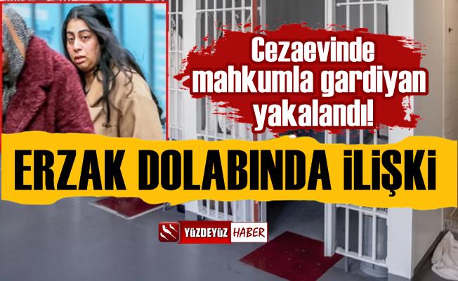 Cezaevinde kadın gardiyan mahkumla fena yakalandı