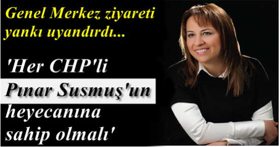 CHP BAYRAKLI’DA GÜNDEM; PINAR SUSMUŞ…